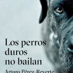 Para leer junto a la alberca: Los perros duros no bailan, de Arturo Pérez Reverte